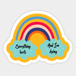 Everything Hurts and I'm Dying Rainbow Sticker